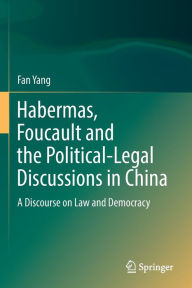 Title: Habermas, Foucault and the Political-Legal Discussions in China: A Discourse on Law and Democracy, Author: Fan Yang