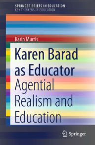 Title: Karen Barad as Educator: Agential Realism and Education, Author: Karin Murris