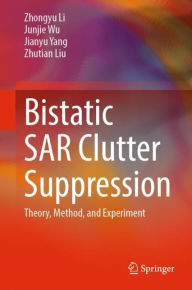 Title: Bistatic SAR Clutter Suppression: Theory, Method, and Experiment, Author: Zhongyu Li
