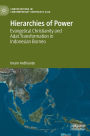 Hierarchies of Power: Evangelical Christianity and Adat Transformation in Indonesian Borneo