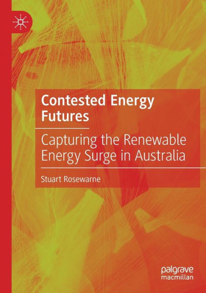 Contested Energy Futures: Capturing the Renewable Surge Australia