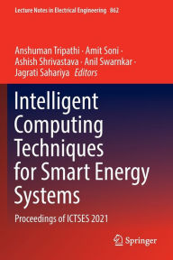 Title: Intelligent Computing Techniques for Smart Energy Systems: Proceedings of ICTSES 2021, Author: Anshuman Tripathi