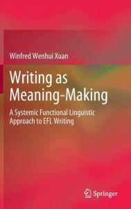 Title: Writing as Meaning-Making: A Systemic Functional Linguistic Approach to EFL Writing, Author: Winfred Wenhui Xuan