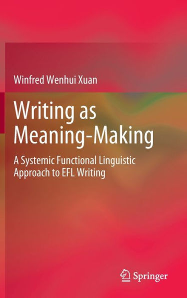 Writing as Meaning-Making: A Systemic Functional Linguistic Approach to EFL Writing