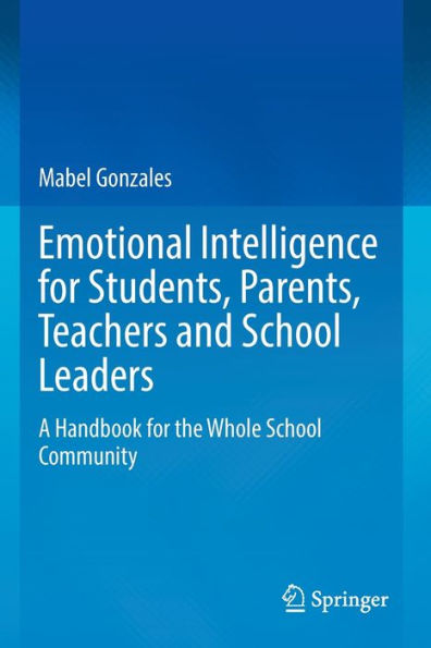 Emotional Intelligence for Students, Parents, Teachers and School Leaders: A Handbook the Whole Community