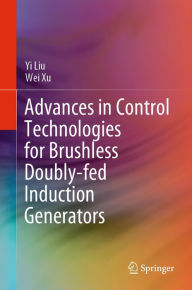 Title: Advances in Control Technologies for Brushless Doubly-fed Induction Generators, Author: Yi Liu