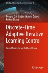 Title: Discrete-Time Adaptive Iterative Learning Control: From Model-Based to Data-Driven, Author: Ronghu Chi