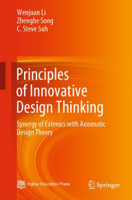 Title: Principles of Innovative Design Thinking: Synergy of Extenics with Axiomatic Design Theory, Author: Wenjuan Li