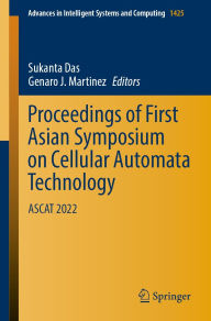 Title: Proceedings of First Asian Symposium on Cellular Automata Technology: ASCAT 2022, Author: Sukanta Das