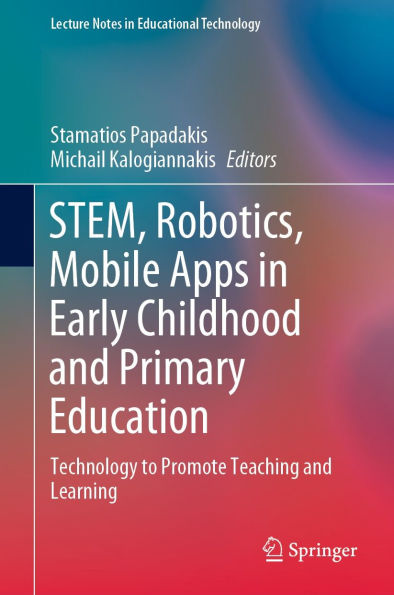 STEM, Robotics, Mobile Apps in Early Childhood and Primary Education: Technology to Promote Teaching and Learning