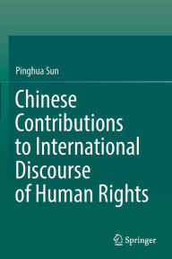 Title: Chinese Contributions to International Discourse of Human Rights, Author: Pinghua Sun