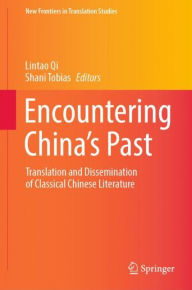 Title: Encountering China's Past: Translation and Dissemination of Classical Chinese Literature, Author: Lintao Qi