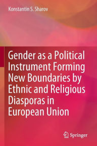 Title: Gender as a Political Instrument Forming New Boundaries by Ethnic and Religious Diasporas in European Union, Author: Konstantin S. Sharov