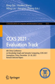 Title: CCKS 2021 - Evaluation Track: 6th China Conference on Knowledge Graph and Semantic Computing, CCKS 2021, Guangzhou, China, December 25-26, 2021, Revised Selected Papers, Author: Bing Qin