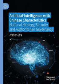 Title: Artificial Intelligence with Chinese Characteristics: National Strategy, Security and Authoritarian Governance, Author: Jinghan Zeng