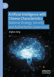 Title: Artificial Intelligence with Chinese Characteristics: National Strategy, Security and Authoritarian Governance, Author: Jinghan Zeng