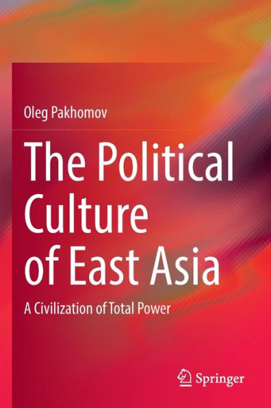 The Political Culture of East Asia: A Civilization Total Power