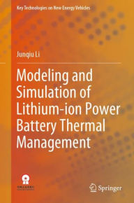 Title: Modeling and Simulation of Lithium-ion Power Battery Thermal Management, Author: Junqiu Li