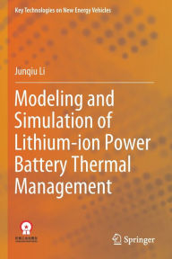 Title: Modeling and Simulation of Lithium-ion Power Battery Thermal Management, Author: Junqiu Li
