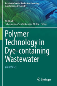 Title: Polymer Technology in Dye-containing Wastewater: Volume 2, Author: Ali Khadir