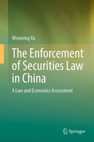 Title: The Enforcement of Securities Law in China: A Law and Economics Assessment, Author: Wenming Xu