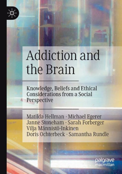 Addiction and the Brain: Knowledge, Beliefs Ethical Considerations from a Social Perspective