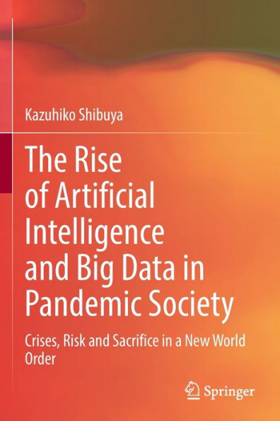 The Rise of Artificial Intelligence and Big Data Pandemic Society: Crises, Risk Sacrifice a New World Order