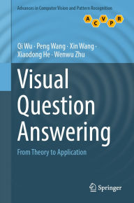 Title: Visual Question Answering: From Theory to Application, Author: Qi Wu