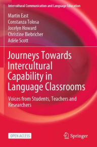 Title: Journeys Towards Intercultural Capability in Language Classrooms: Voices from Students, Teachers and Researchers, Author: Martin East
