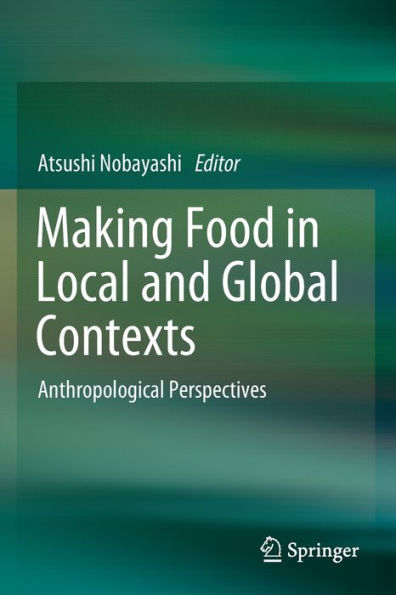 Making Food Local and Global Contexts: Anthropological Perspectives