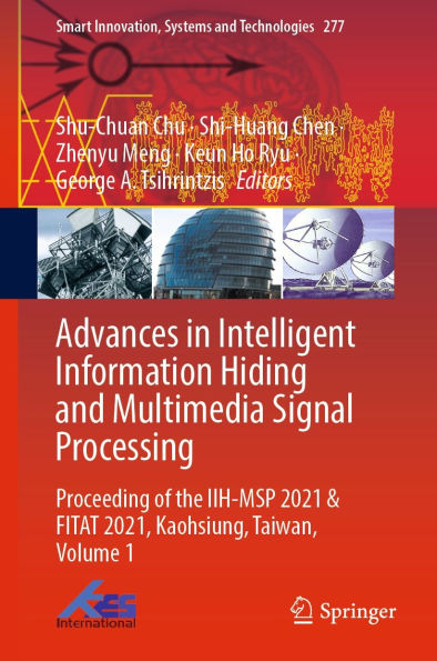 Advances in Intelligent Information Hiding and Multimedia Signal Processing: Proceeding of the IIH-MSP 2021 & FITAT 2021, Kaohsiung, Taiwan, Volume 1
