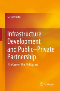 Title: Infrastructure Development and Public-Private Partnership: The Case of the Philippines, Author: Susumu Ito