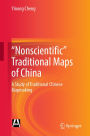 Nonscientific Traditional Maps of China: A Study of Traditional Chinese Mapmaking