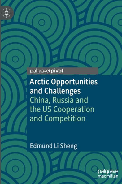 Arctic Opportunities and Challenges: China, Russia the US Cooperation Competition