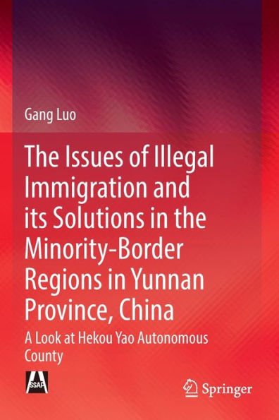 the Issues of Illegal Immigration and its Solutions Minority-Border Regions Yunnan Province, China: A Look at Hekou Yao Autonomous County