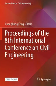 Title: Proceedings of the 8th International Conference on Civil Engineering, Author: Guangliang Feng