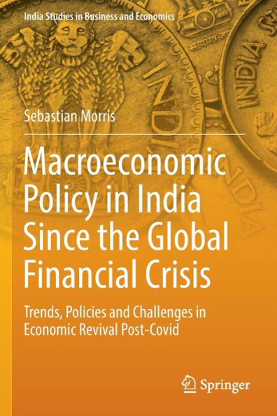 Macroeconomic Policy India Since the Global Financial Crisis: Trends, Policies and Challenges Economic Revival Post-Covid