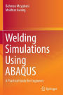 Welding Simulations Using ABAQUS: A Practical Guide for Engineers