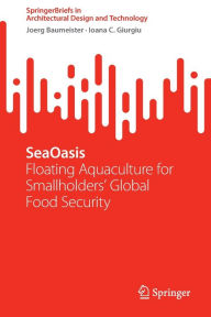 Title: SeaOasis: Floating Aquaculture for Smallholders' Global Food Security, Author: Joerg Baumeister