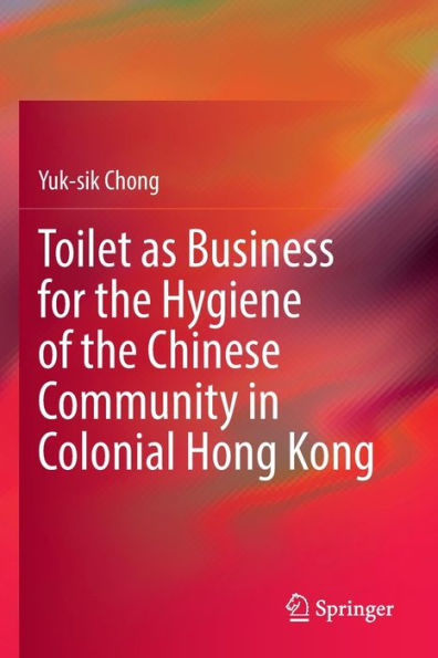 Toilet as Business for the Hygiene of Chinese Community Colonial Hong Kong