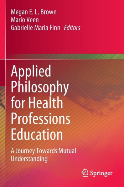 Applied Philosophy for Health Professions Education: A Journey Towards Mutual Understanding