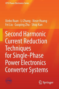 Title: Second Harmonic Current Reduction Techniques for Single-Phase Power Electronics Converter Systems, Author: Xinbo Ruan