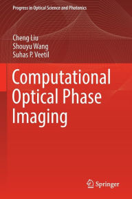 Title: Computational Optical Phase Imaging, Author: Cheng Liu