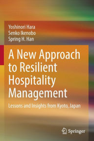 Title: A New Approach to Resilient Hospitality Management: Lessons and Insights from Kyoto, Japan, Author: Yoshinori Hara