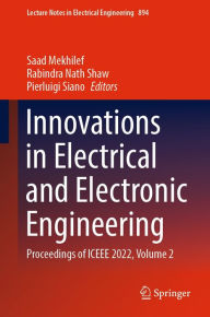 Title: Innovations in Electrical and Electronic Engineering: Proceedings of ICEEE 2022, Volume 2, Author: Saad Mekhilef