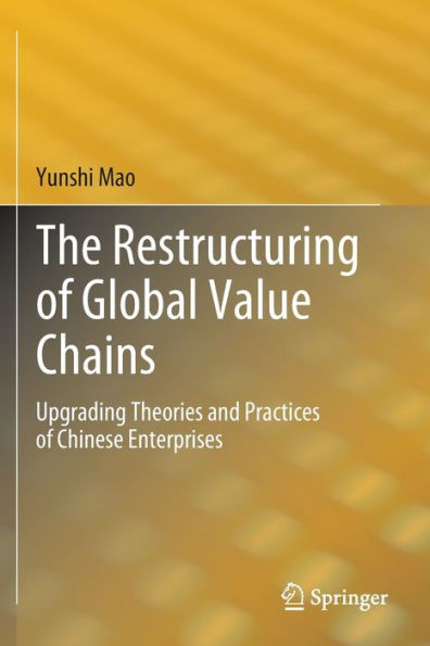 The Restructuring of Global Value Chains: Upgrading Theories and Practices Chinese Enterprises