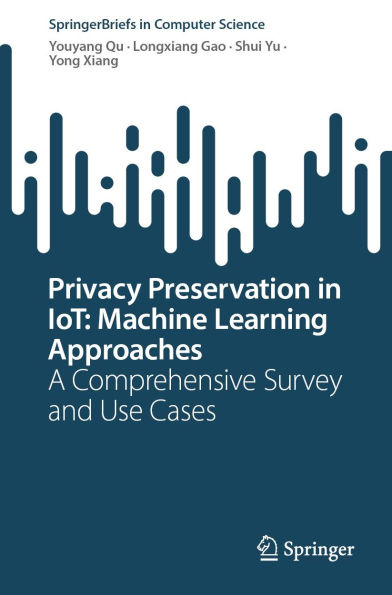 Privacy Preservation in IoT: Machine Learning Approaches: A Comprehensive Survey and Use Cases