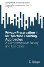Privacy Preservation in IoT: Machine Learning Approaches: A Comprehensive Survey and Use Cases