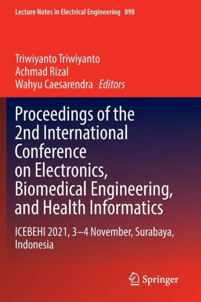 Proceedings of the 2nd International Conference on Electronics, Biomedical Engineering, and Health Informatics: ICEBEHI 2021, 3-4 November, Surabaya, Indonesia