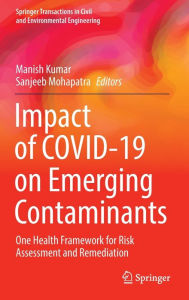 Title: Impact of COVID-19 on Emerging Contaminants: One Health Framework for Risk Assessment and Remediation, Author: Manish Kumar